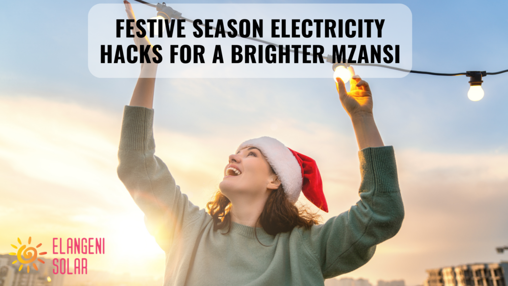 Festive Season Electricity Hacks for a Brighter Mzansi