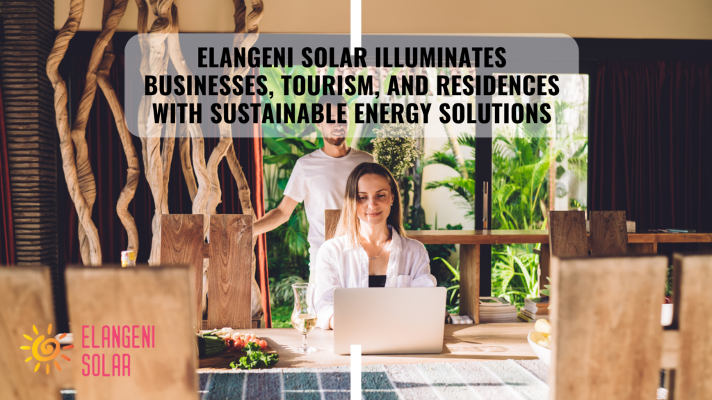 Elangeni Solar Illuminates Businesses, Tourism, and Residences with Sustainable Energy Solutions