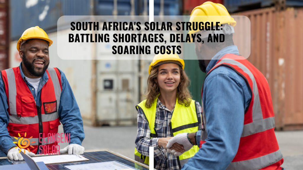 South Africa's Solar Struggle: Battling Shortages, Delays, and Soaring Costs